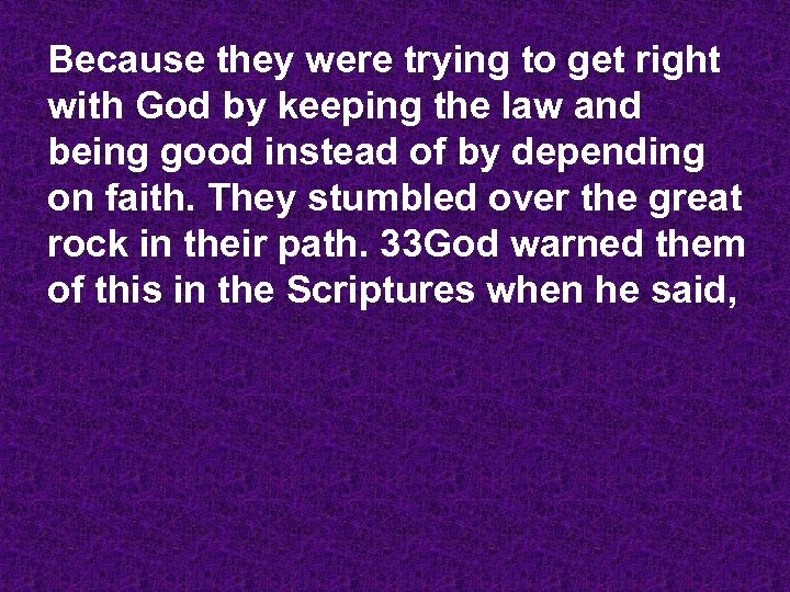 Because they were trying to get right with God by keeping the law and