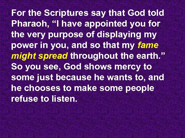 For the Scriptures say that God told Pharaoh, “I have appointed you for the