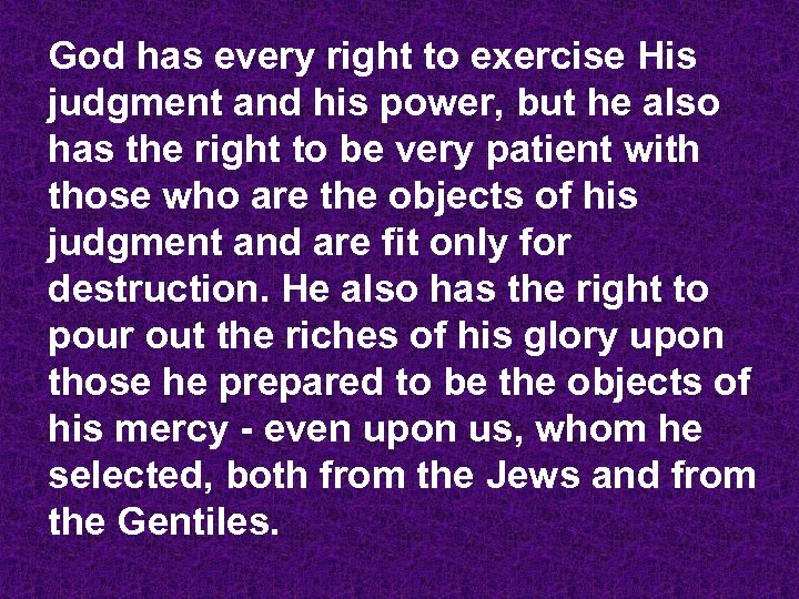 God has every right to exercise His judgment and his power, but he also