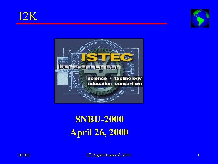 I 2 K SNBU-2000 April 26, 2000 ISTEC All Rights Reserved, 2000. 1 