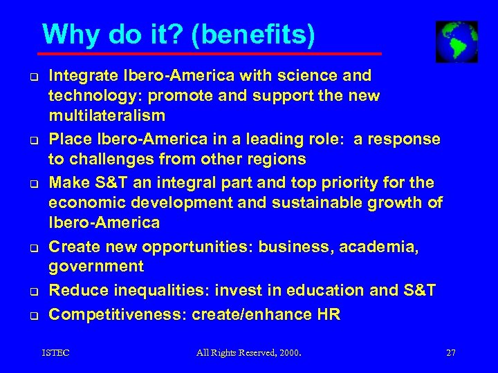 Why do it? (benefits) q q q Integrate Ibero-America with science and technology: promote