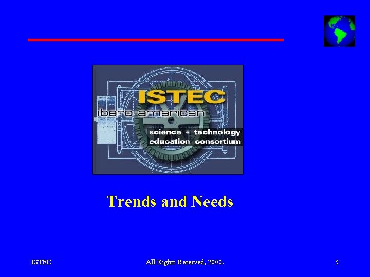 Trends and Needs ISTEC All Rights Reserved, 2000. 3 