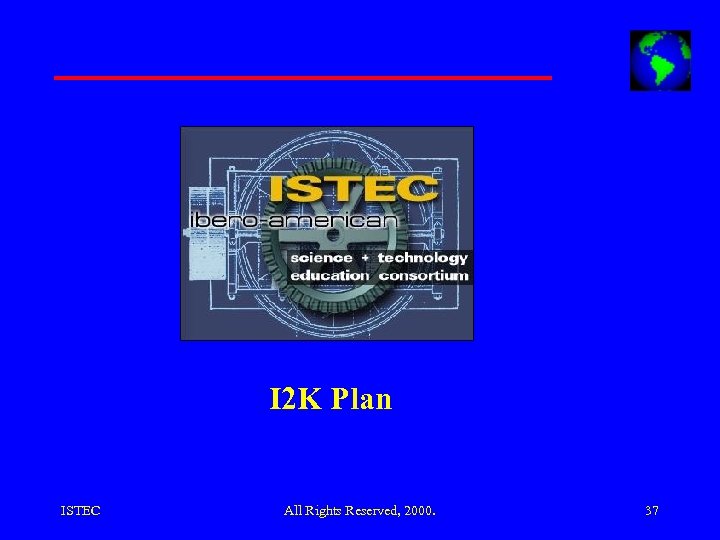 I 2 K Plan ISTEC All Rights Reserved, 2000. 37 