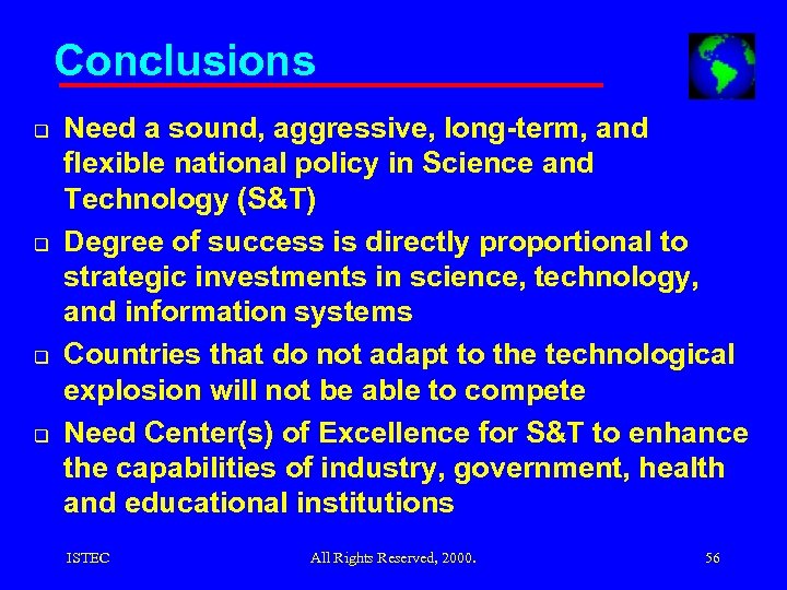 Conclusions q q Need a sound, aggressive, long-term, and flexible national policy in Science