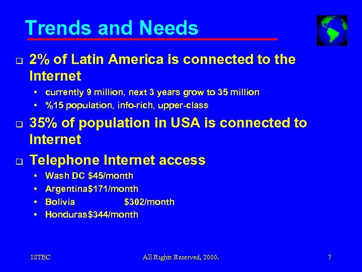 Trends and Needs q 2% of Latin America is connected to the Internet •