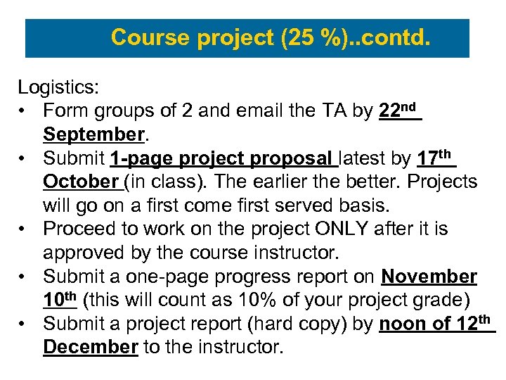 Course project (25 %). . contd. Logistics: • Form groups of 2 and email