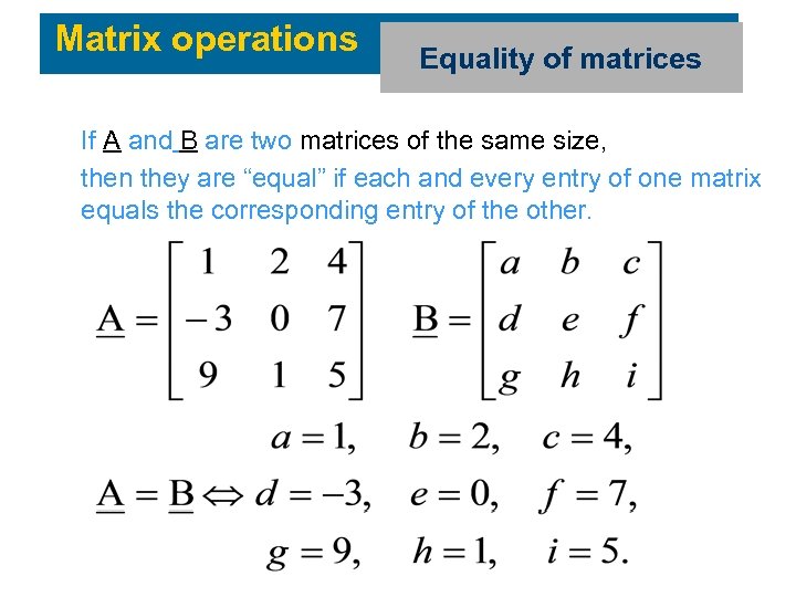 Matrix operations Equality of matrices If A and B are two matrices of the