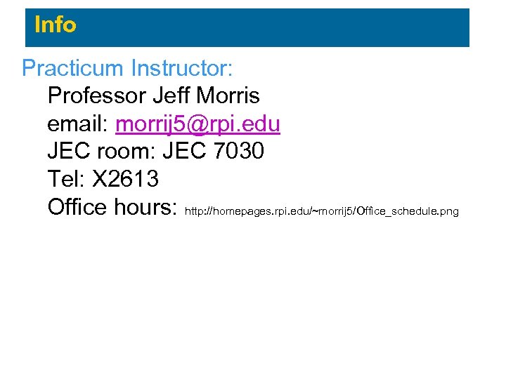 Info Practicum Instructor: Professor Jeff Morris email: morrij 5@rpi. edu JEC room: JEC 7030