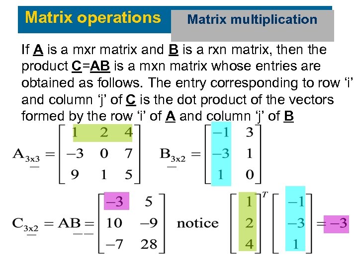 Matrix operations Matrix multiplication If A is a mxr matrix and B is a