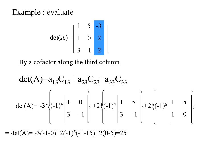 Example : evaluate 1 5 -3 det(A)= 1 0 2 3 -1 2 By