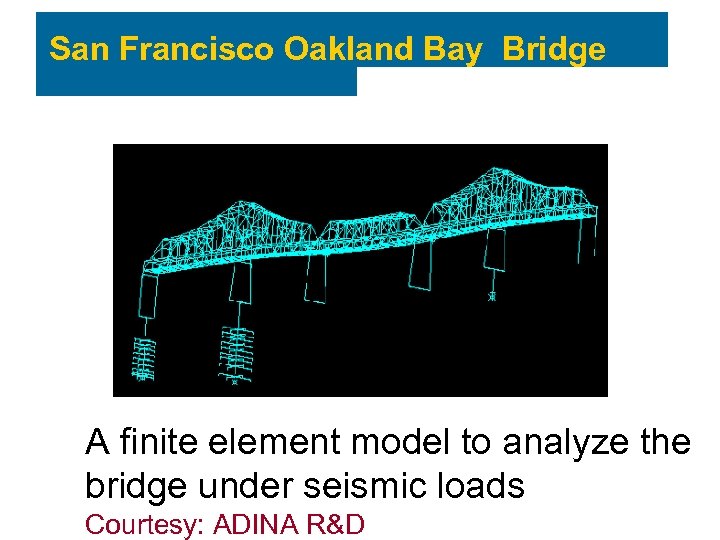 San Francisco Oakland Bay Bridge A finite element model to analyze the bridge under