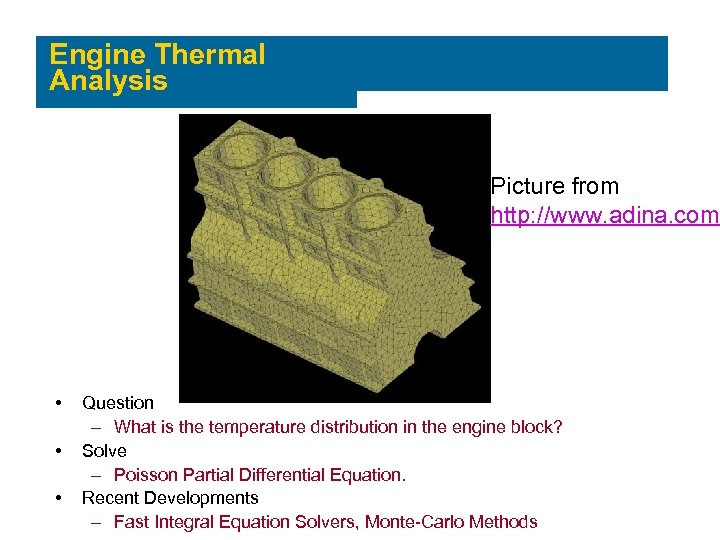 Engine Thermal Analysis Picture from http: //www. adina. com • • • Question –