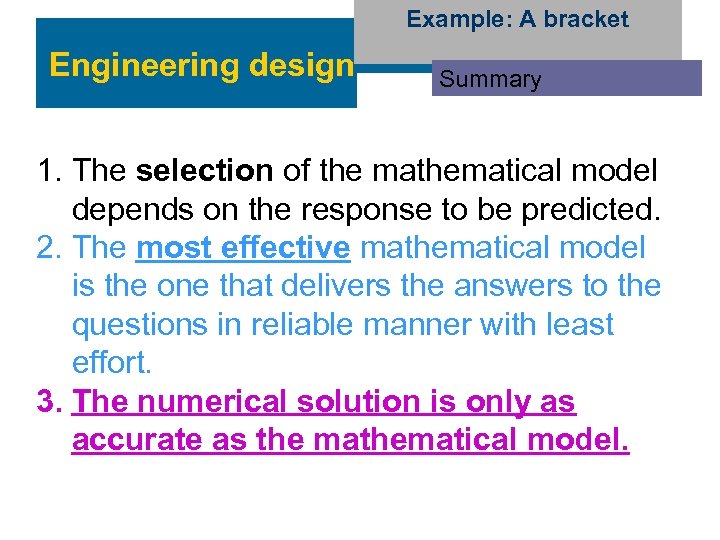 Example: A bracket Engineering design Summary 1. The selection of the mathematical model depends