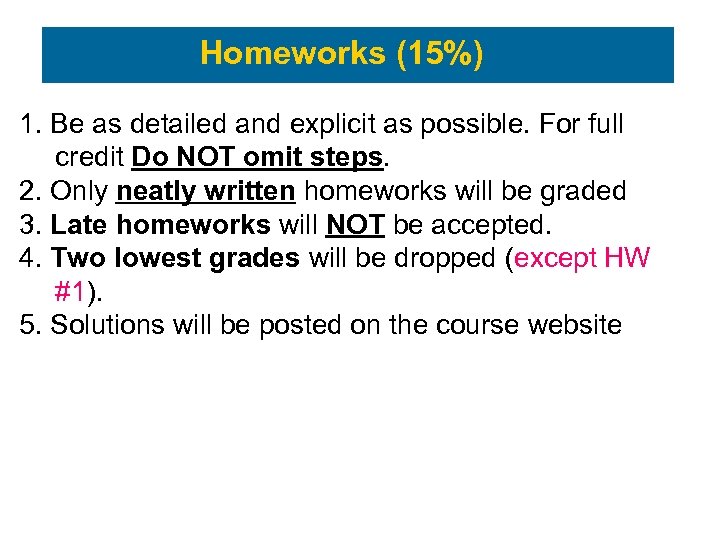 Homeworks (15%) 1. Be as detailed and explicit as possible. For full credit Do