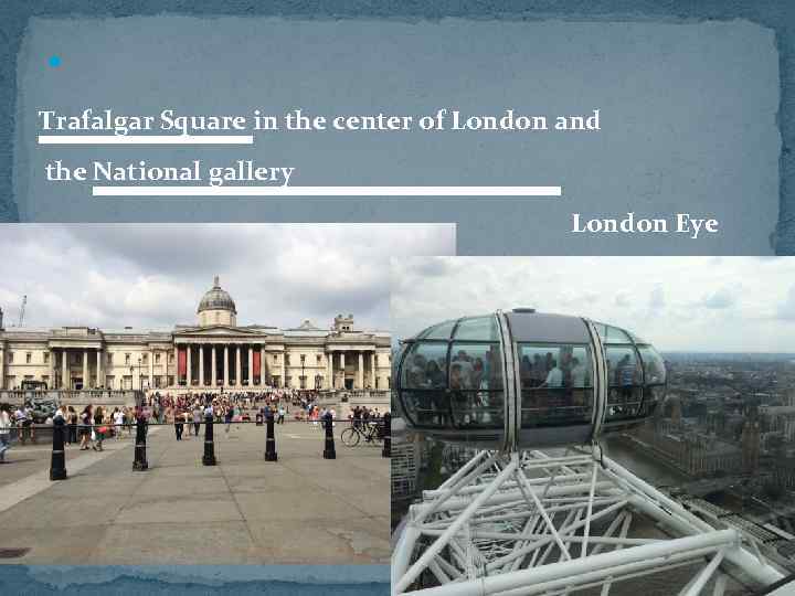  Trafalgar Square in the center of London and the National gallery London Eye