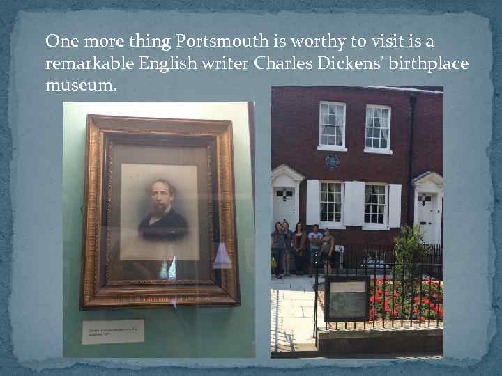 One more thing Portsmouth is worthy to visit is a remarkable English writer Charles