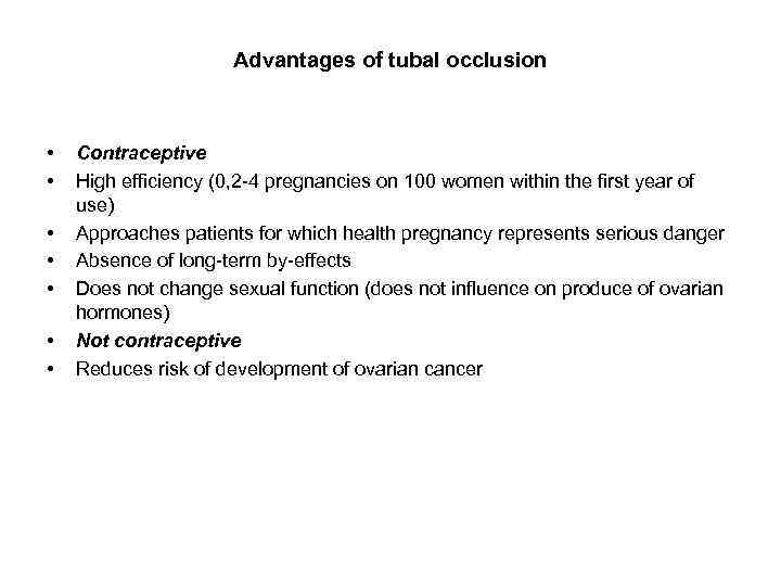 Advantages of tubal occlusion • • Contraceptive High efficiency (0, 2 -4 pregnancies on