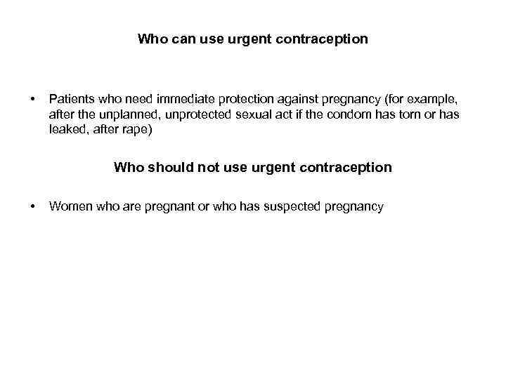 Who can use urgent contraception • Patients who need immediate protection against pregnancy (for