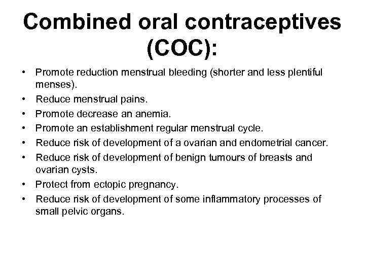 Combined oral contraceptives (COC): • Promote reduction menstrual bleeding (shorter and less plentiful menses).