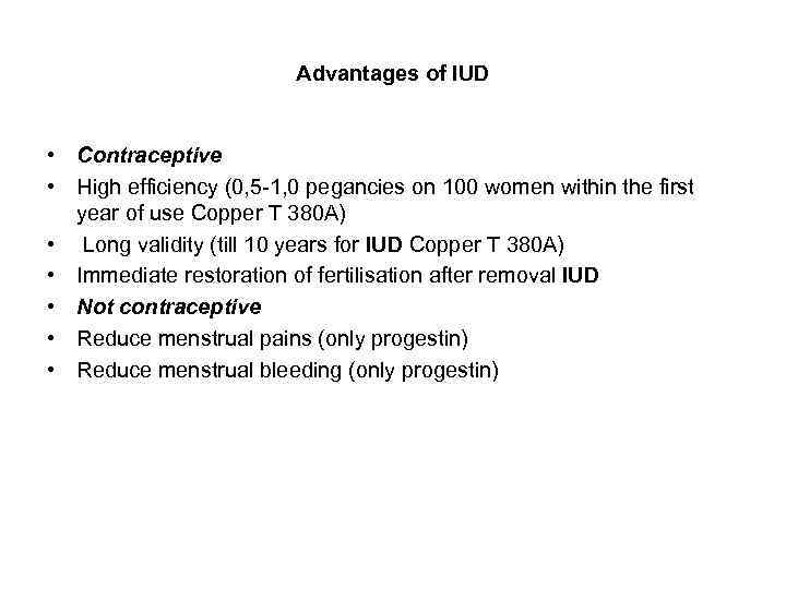 Advantages of IUD • Contraceptive • High efficiency (0, 5 -1, 0 pegancies on