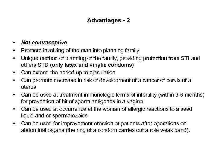 Advantages - 2 • • Not contraceptive Promote involving of the man into planning