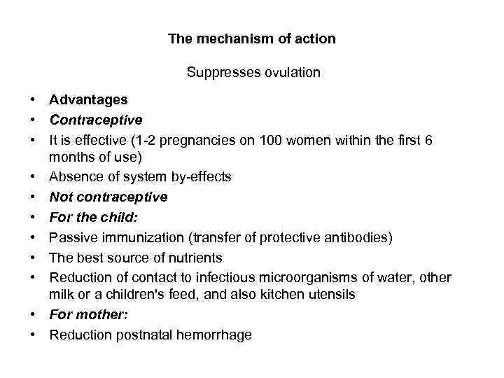 The mechanism of action Suppresses ovulation • Advantages • Contraceptive • It is effective