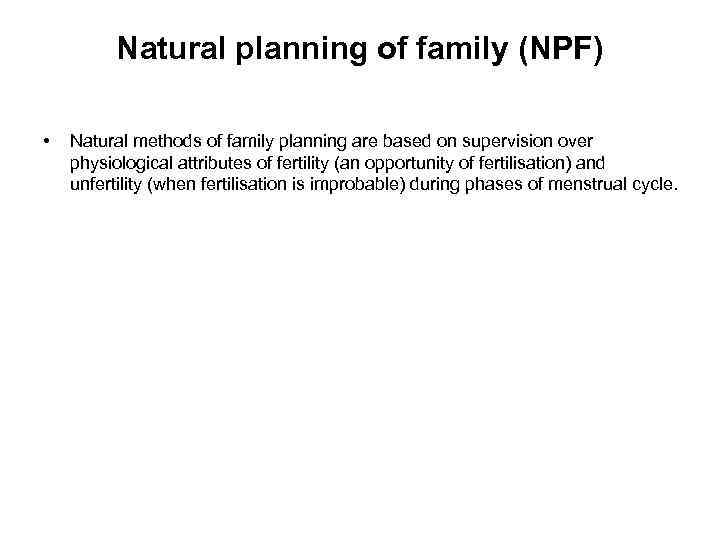 Natural planning of family (NPF) • Natural methods of family planning are based on