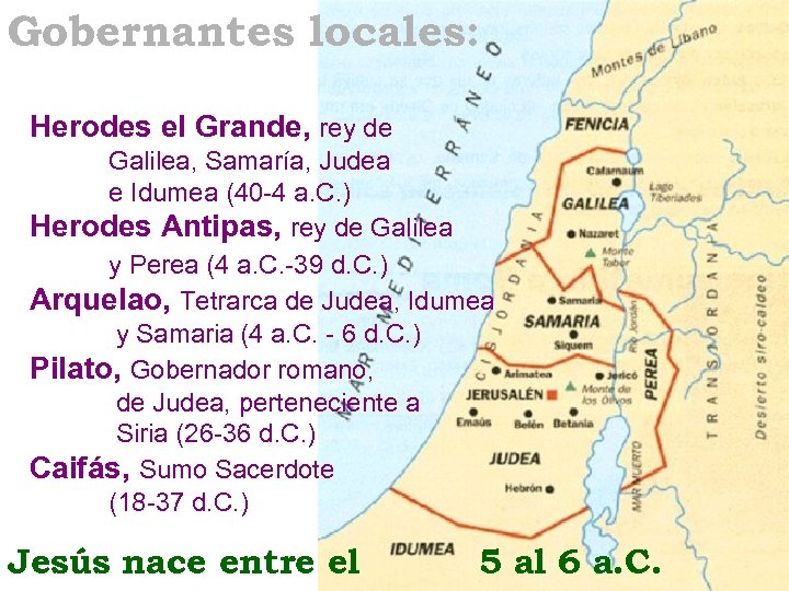 Gobernantes locales: Herodes el Grande, rey de Galilea, Samaría, Judea e Idumea (40 -4