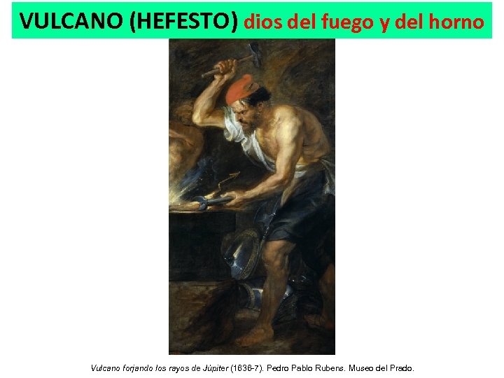VULCANO (HEFESTO) dios del fuego y del horno Vulcano forjando los rayos de Júpiter