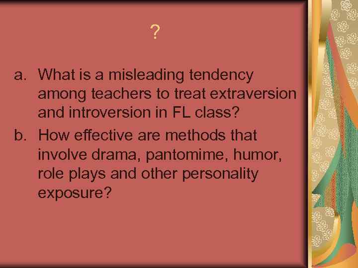 ? a. What is a misleading tendency among teachers to treat extraversion and introversion