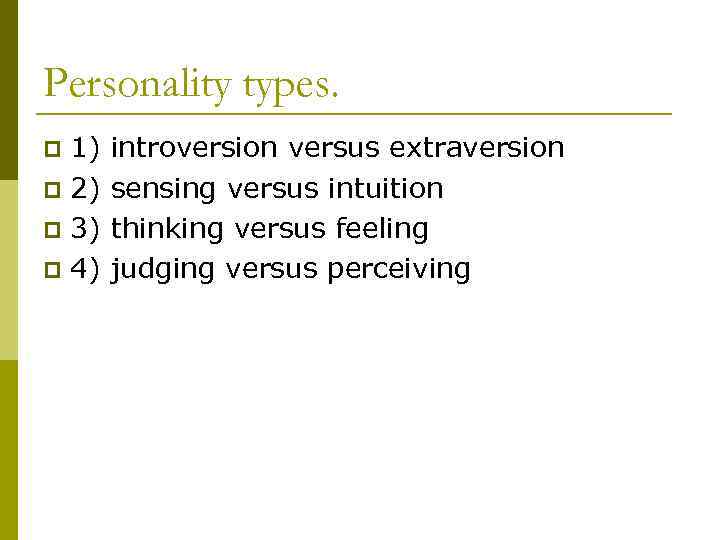 Personality types. 1) p 2) p 3) p 4) p introversion versus extraversion sensing