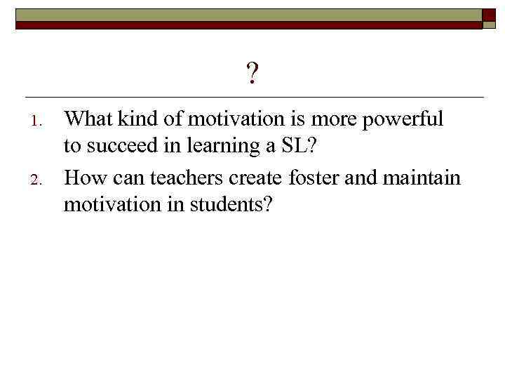 ? 1. 2. What kind of motivation is more powerful to succeed in learning