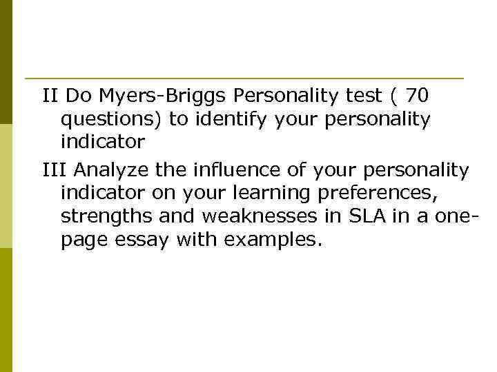 II Do Myers-Briggs Personality test ( 70 questions) to identify your personality indicator III