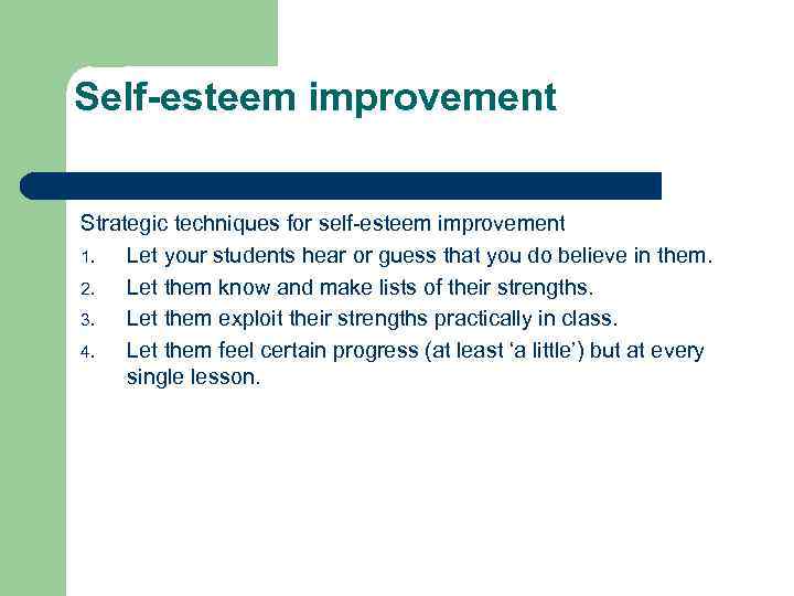 Self-esteem improvement Strategic techniques for self-esteem improvement 1. Let your students hear or guess