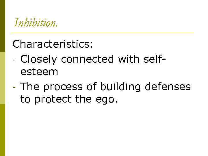 Inhibition. Characteristics: - Closely connected with selfesteem - The process of building defenses to