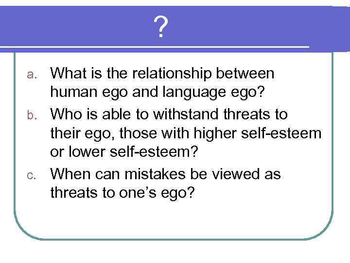 ? What is the relationship between human ego and language ego? b. Who is