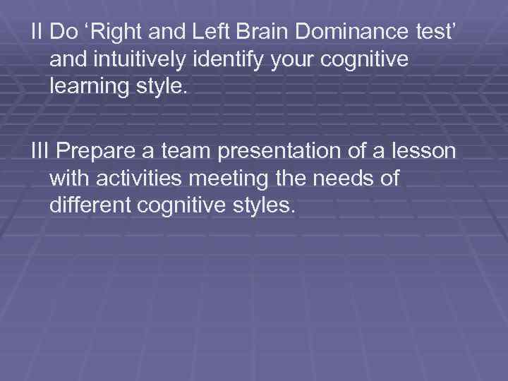 II Do ‘Right and Left Brain Dominance test’ and intuitively identify your cognitive learning