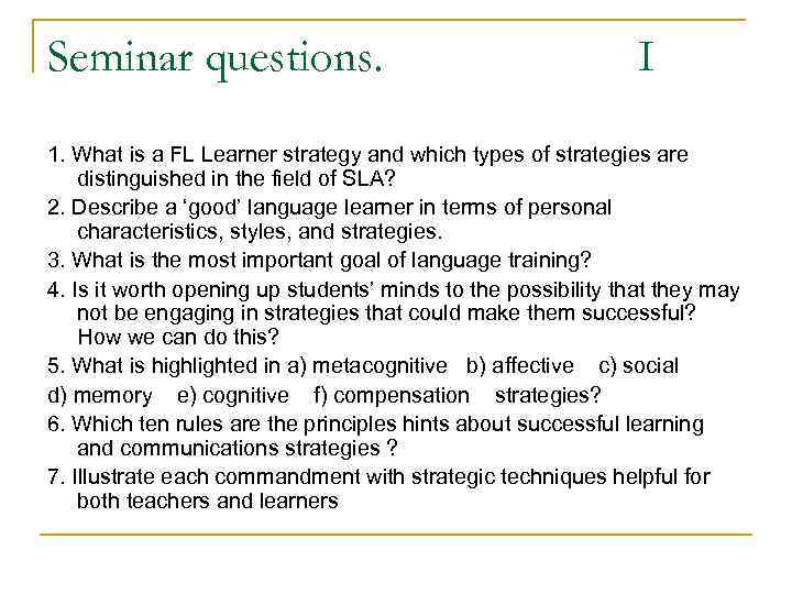 Seminar questions. I 1. What is a FL Learner strategy and which types of