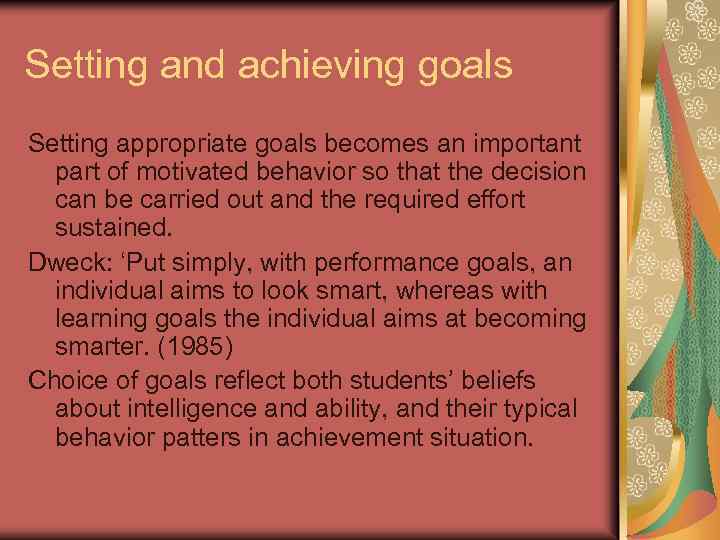 Setting and achieving goals Setting appropriate goals becomes an important part of motivated behavior