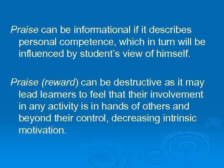 Praise can be informational if it describes personal competence, which in turn will be