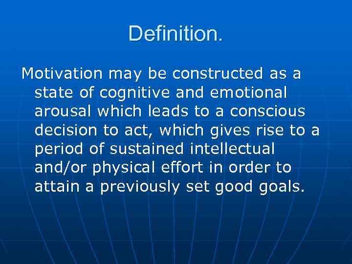 Definition. Motivation may be constructed as a state of cognitive and emotional arousal which