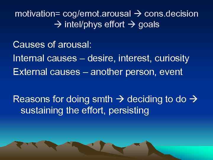 motivation= cog/emot. arousal cons. decision intel/phys effort goals Causes of arousal: Internal causes –