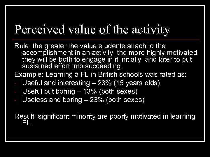 Perceived value of the activity Rule: the greater the value students attach to the