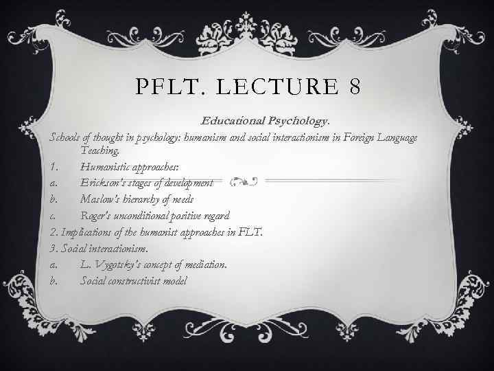 PFLT. LECTURE 8 Educational Psychology. Schools of thought in psychology: humanism and social interactionism