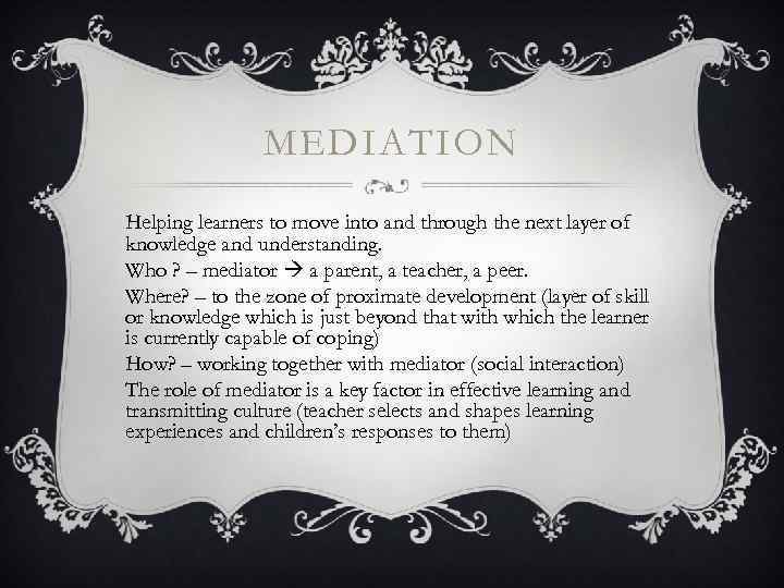 MEDIATION Helping learners to move into and through the next layer of knowledge and