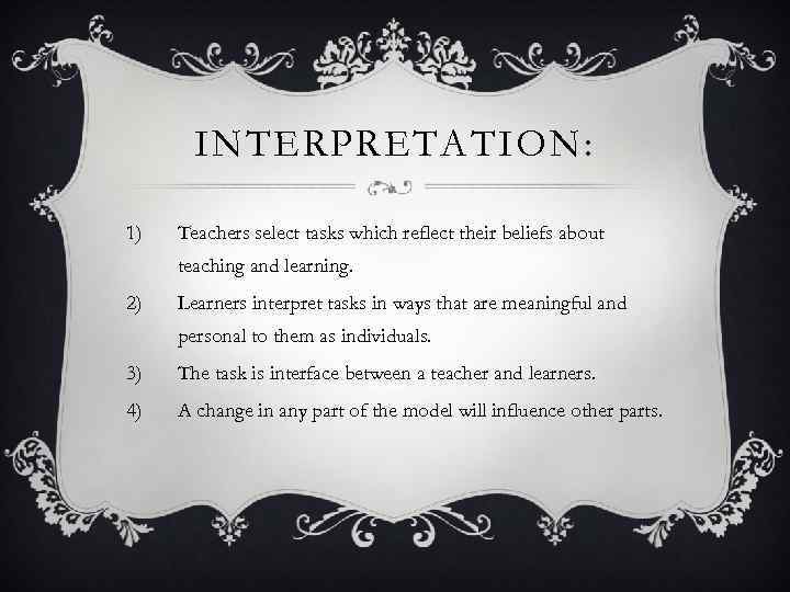 INTERPRETATION: 1) Teachers select tasks which reflect their beliefs about teaching and learning. 2)