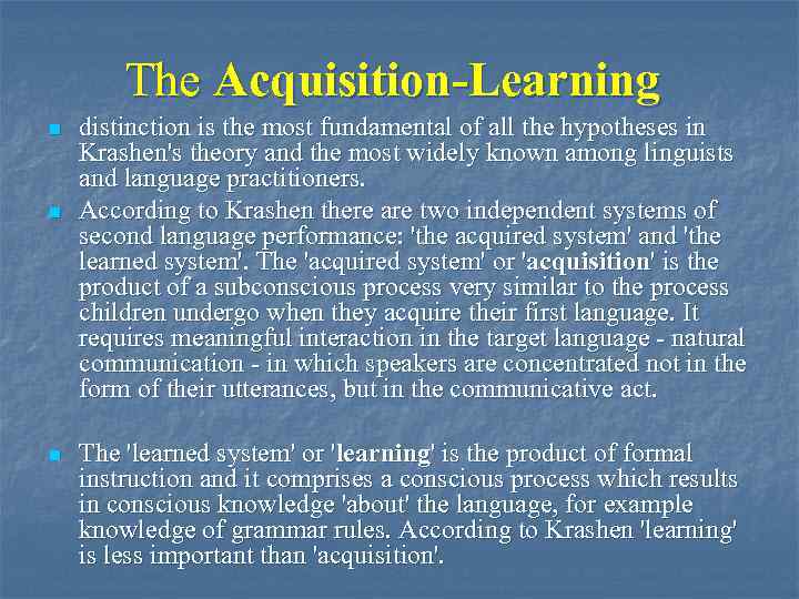 The Acquisition-Learning n n n distinction is the most fundamental of all the hypotheses