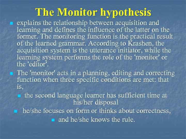 The Monitor hypothesis explains the relationship between acquisition and learning and defines the influence