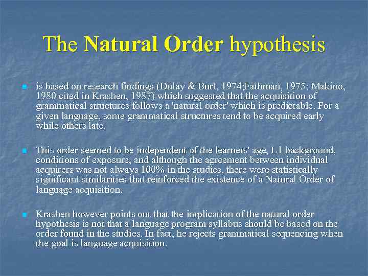 The Natural Order hypothesis n is based on research findings (Dulay & Burt, 1974;