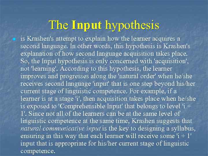 The Input hypothesis n is Krashen's attempt to explain how the learner acquires a